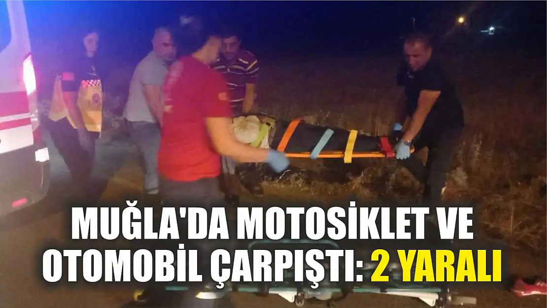 Muğla'da Motosiklet ve Otomobil Çarpıştı: 2 Yaralı