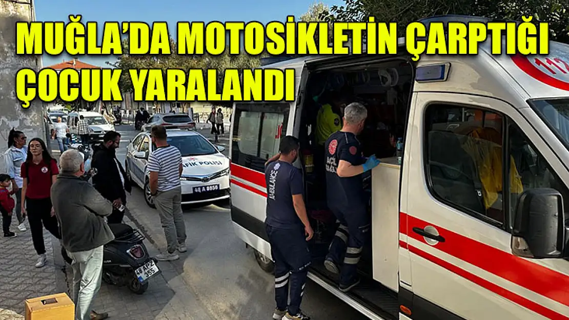 Muğla'da motosikletin çarptığı çocuk yaralandı