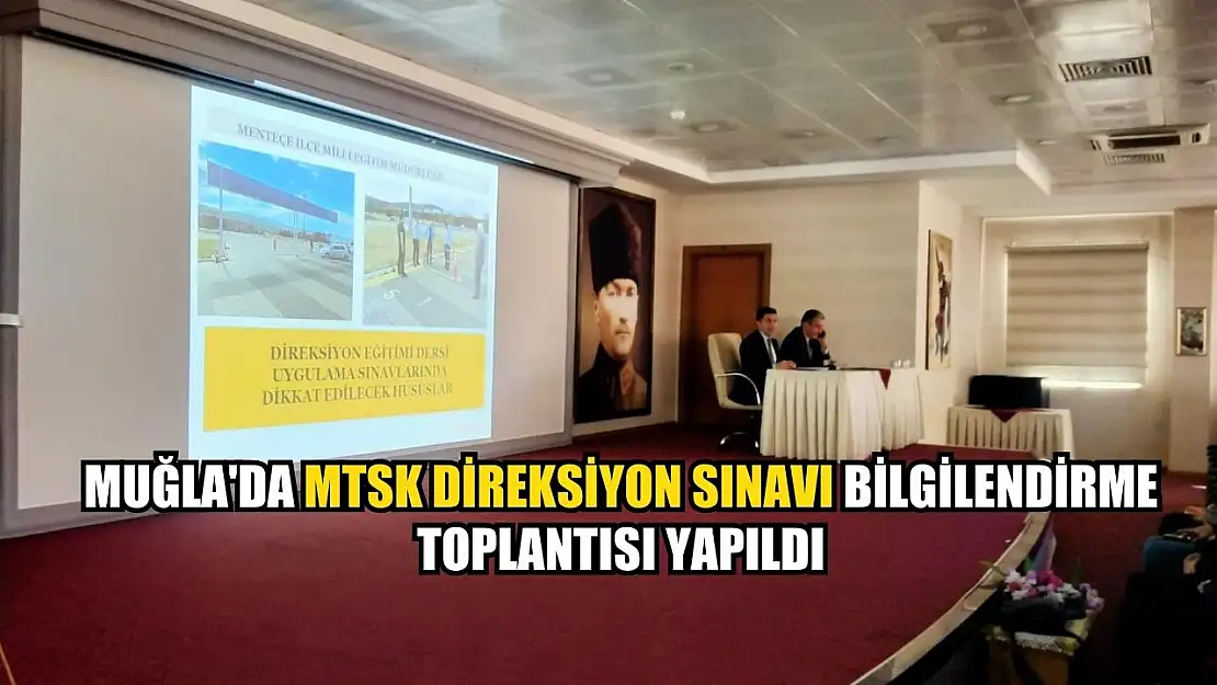 Muğla'da MTSK Direksiyon Sınavı Bilgilendirme Toplantısı Yapıldı