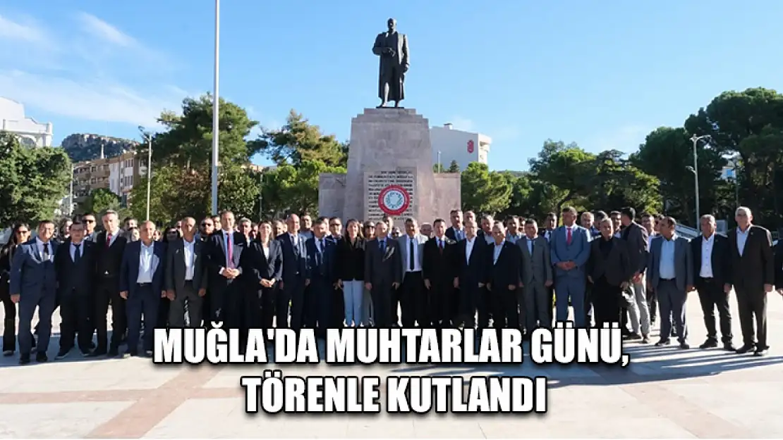 Muğla'da Muhtarlar Günü, törenle kutlandı