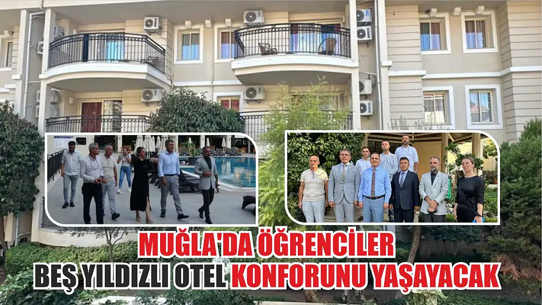 Muğla'da öğrenciler beş yıldızlı otel konforunu yaşayacak