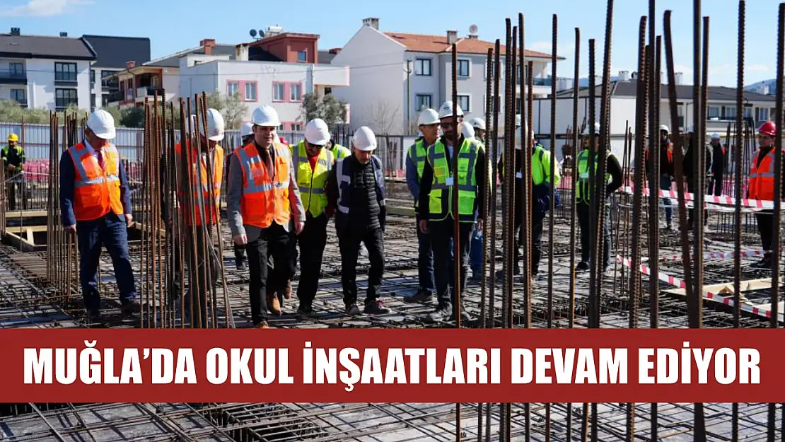 Muğla'da okul inşaatları devam ediyor