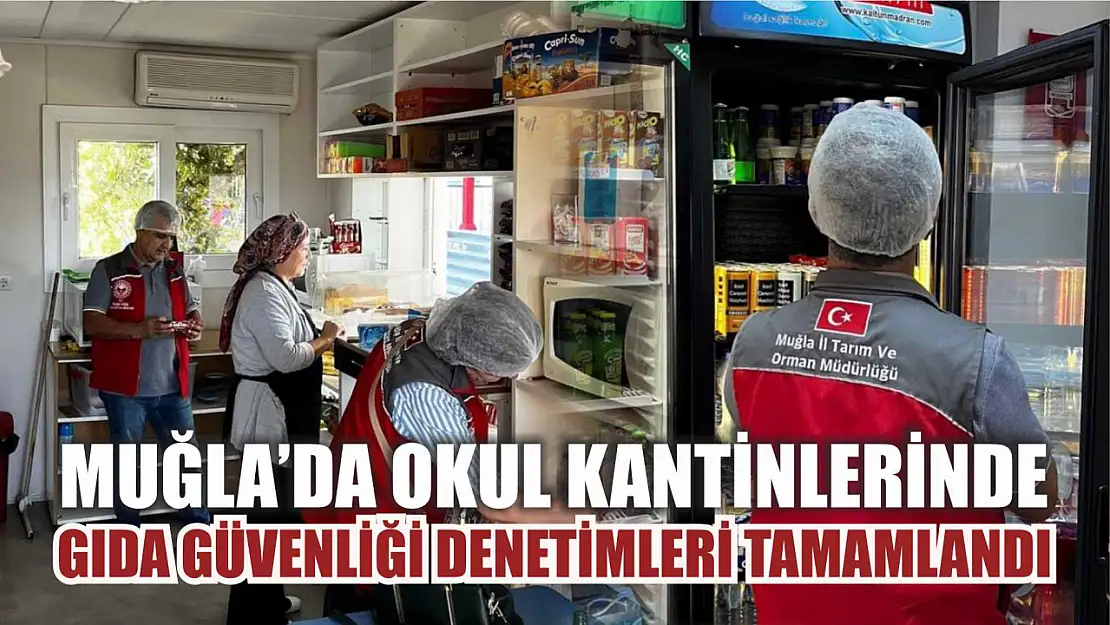 Muğla'da okul kantinlerinde gıda güvenliği denetimleri tamamlandı