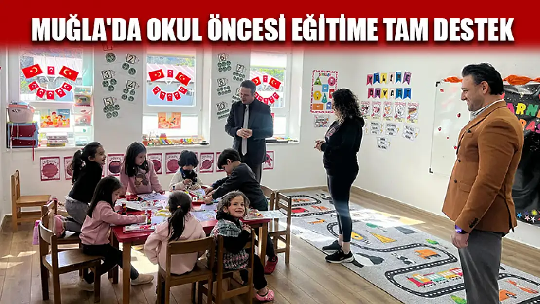 Muğla'da okul öncesi eğitime tam destek