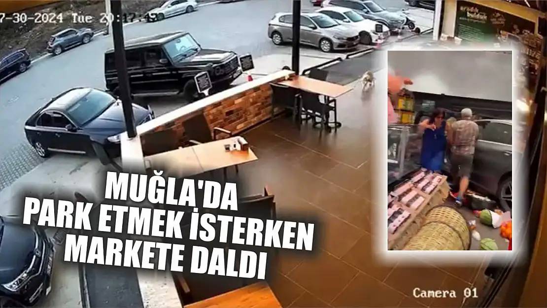 Muğla'da park etmek isterken markete daldı