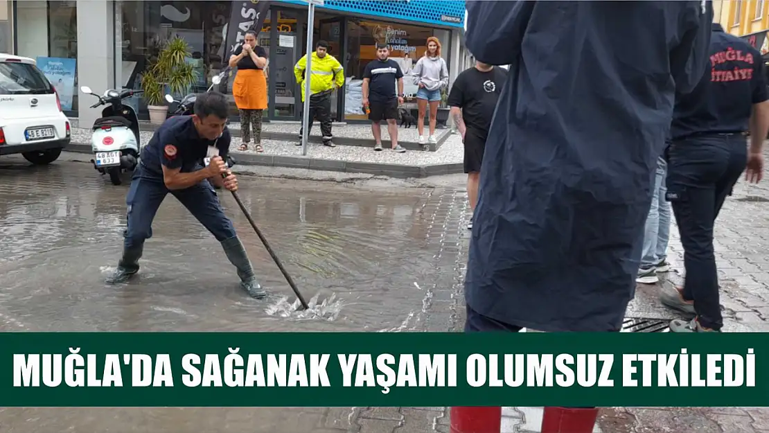 Muğla'da sağanak yaşamı olumsuz etkiledi