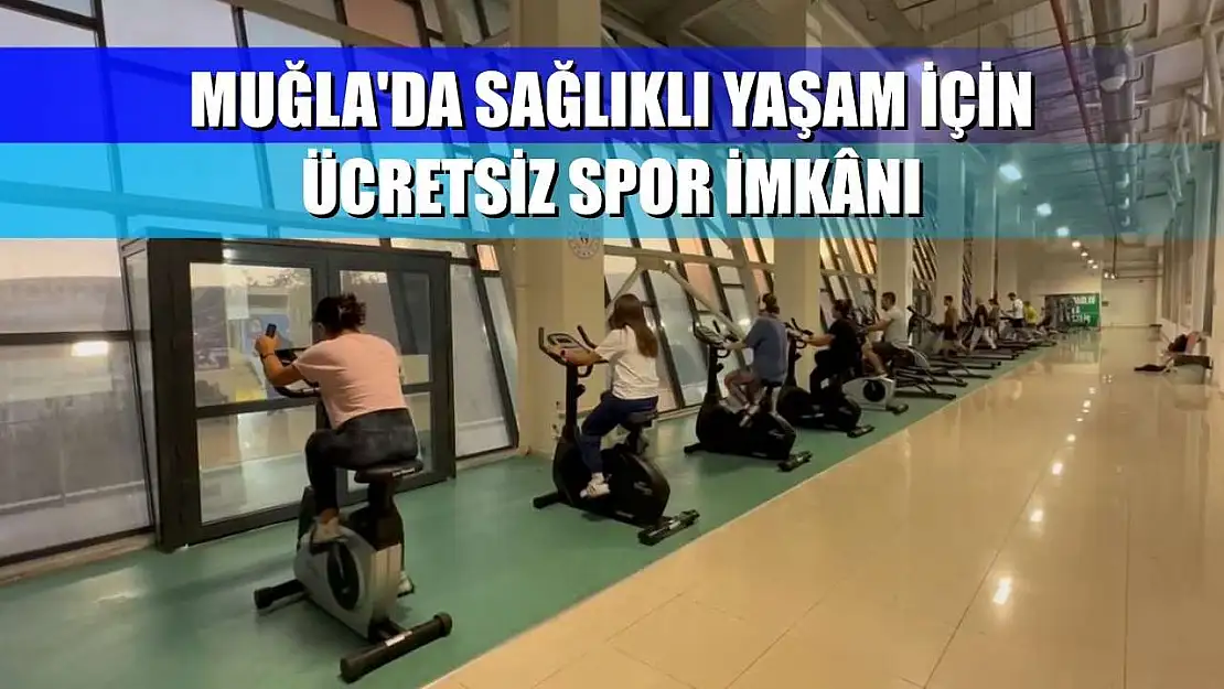 Muğla'da sağlıklı yaşam için ücretsiz spor imkânı