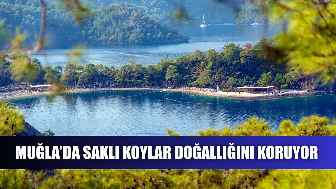 Muğla'da Saklı Koylar doğallığını koruyor