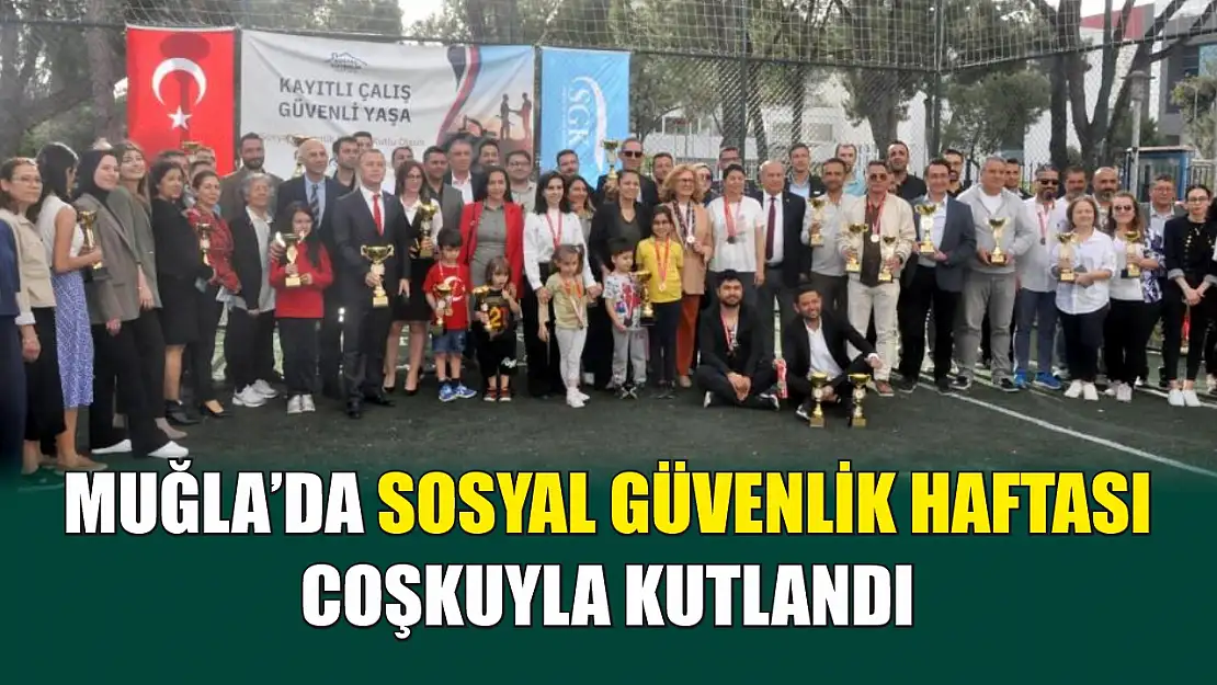 Muğla'da sosyal güvenlik haftası coşkuyla kutlandı