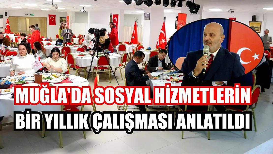 Muğla'da sosyal hizmetlerin bir yıllık çalışması anlatıldı