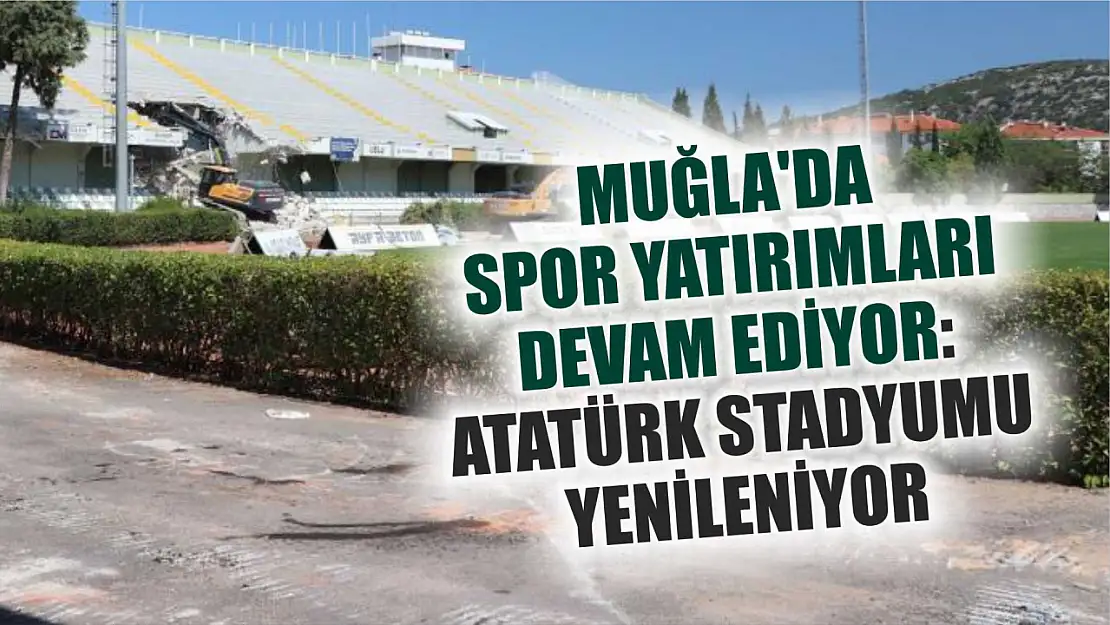 Muğla'da Spor Yatırımları Devam Ediyor: Atatürk Stadyumu Yenileniyor