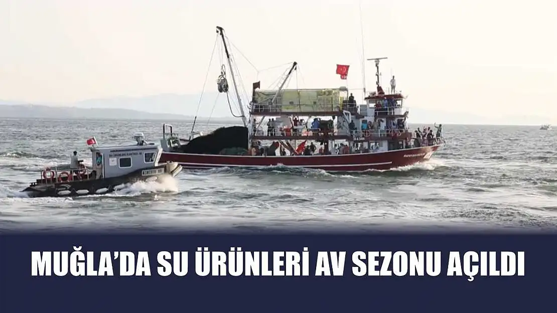 Muğla'da su ürünleri av sezonu açıldı
