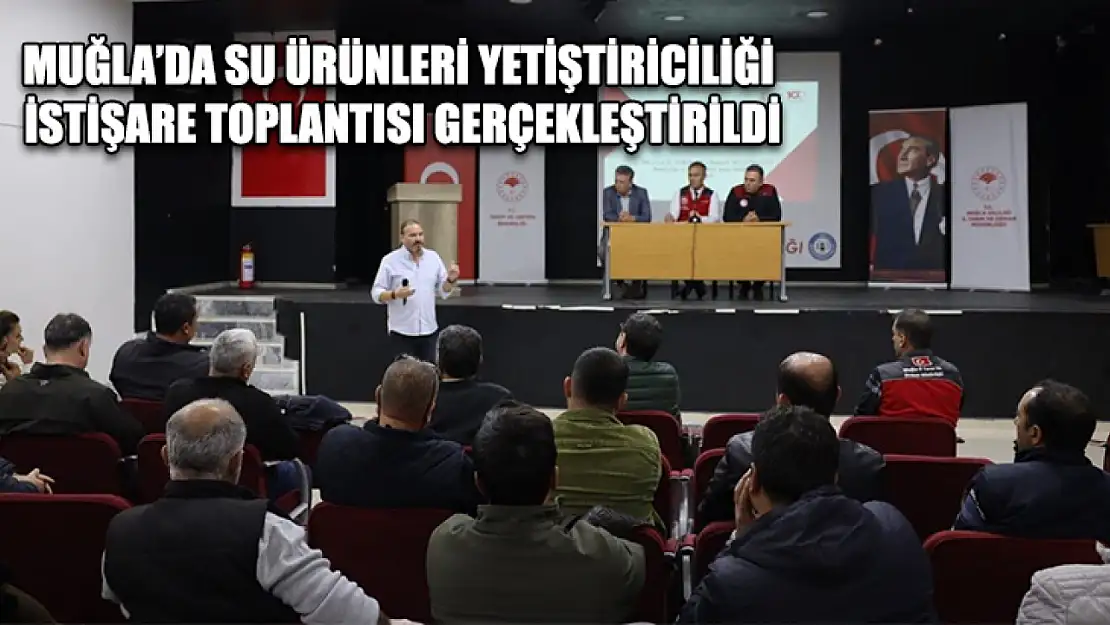 Muğla'da su ürünleri yetiştiriciliği istişare toplantısı gerçekleştirildi