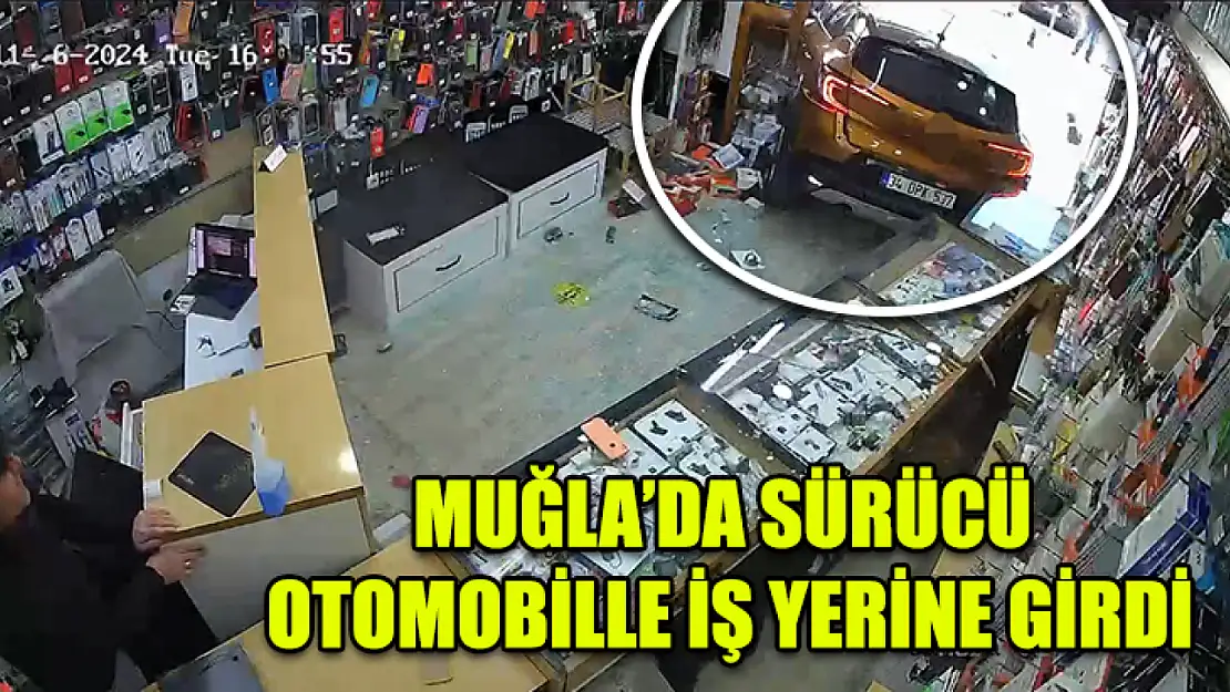 Muğla'da sürücü Otomobille iş yerine girdi