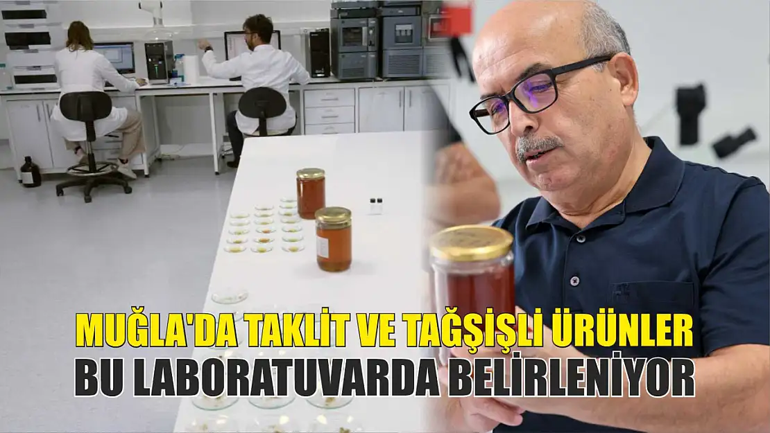 Muğla'da taklit ve tağşişli ürünler bu laboratuvarda belirleniyor