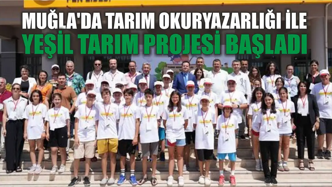 Muğla'da tarım okuryazarlığı ile yeşil tarım projesi başladı