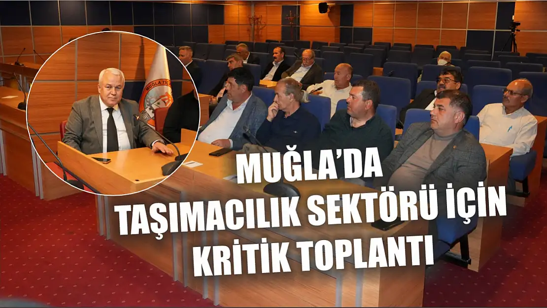 Muğla'da taşımacılık sektörü için kritik toplantı