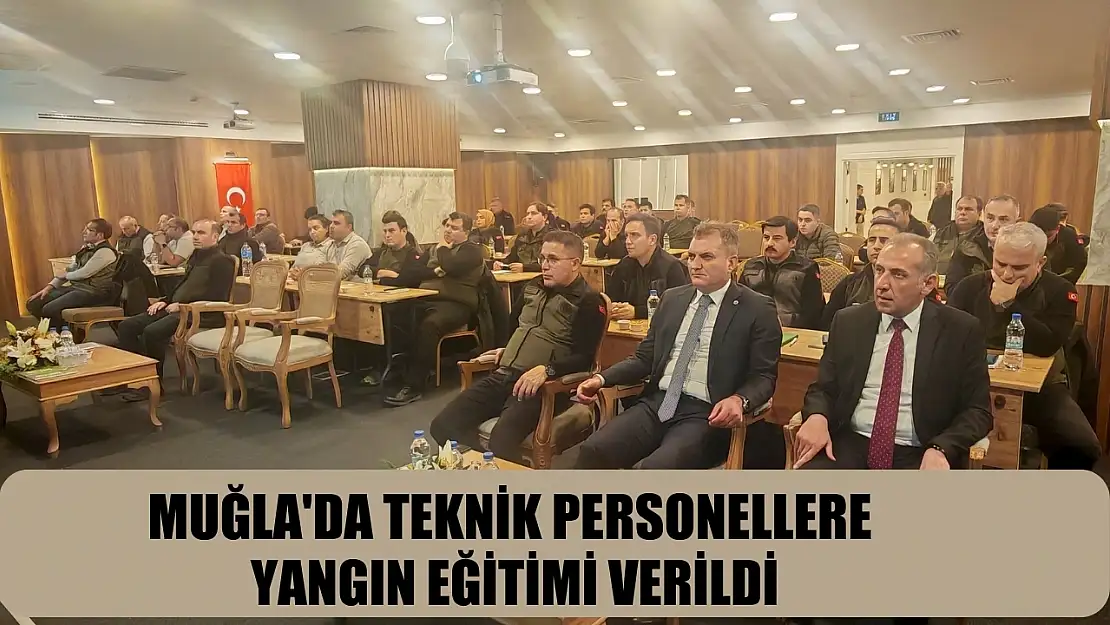 Muğla'da teknik personellere yangın eğitimi verildi