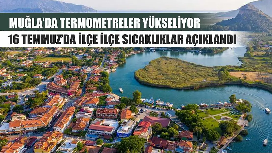 Muğla'da Termometreler Yükseliyor: 16 Temmuz'da İlçe İlçe Sıcaklıklar Açıklandı