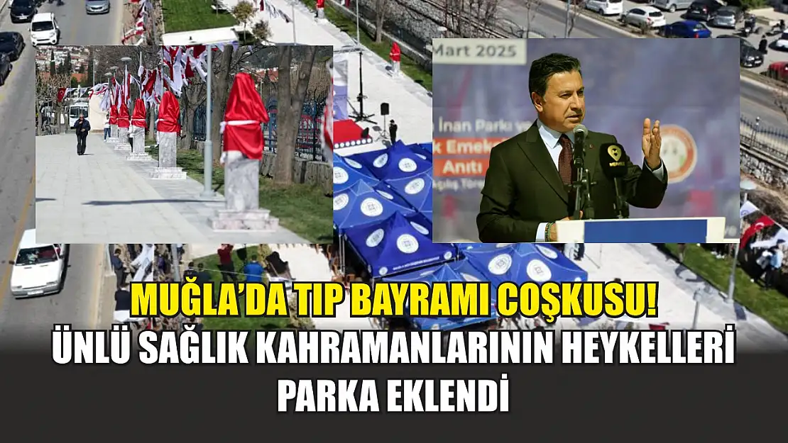 Muğla'da Tıp Bayramı Coşkusu! Ünlü Sağlık Kahramanlarının Heykelleri Parka Eklendi