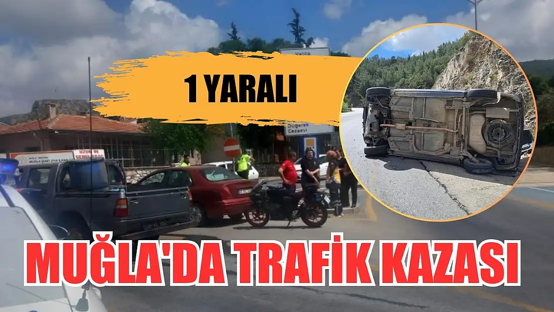 Muğla'da trafik kazası, 1 yaralı