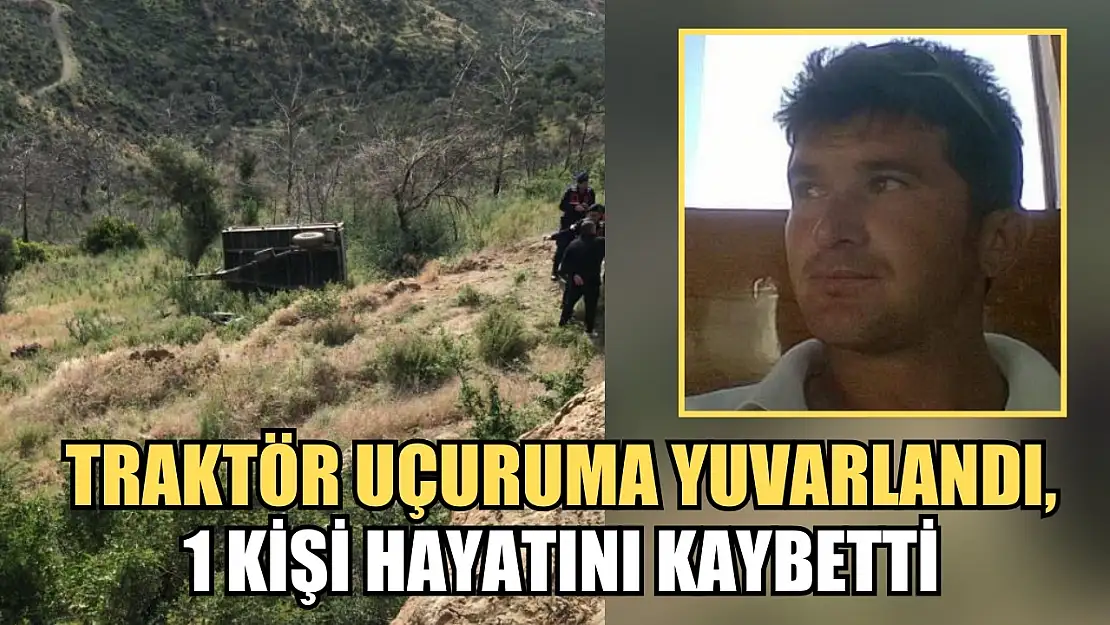 Muğla'da Traktör uçuruma yuvarlandı, 1 kişi hayatını kaybetti