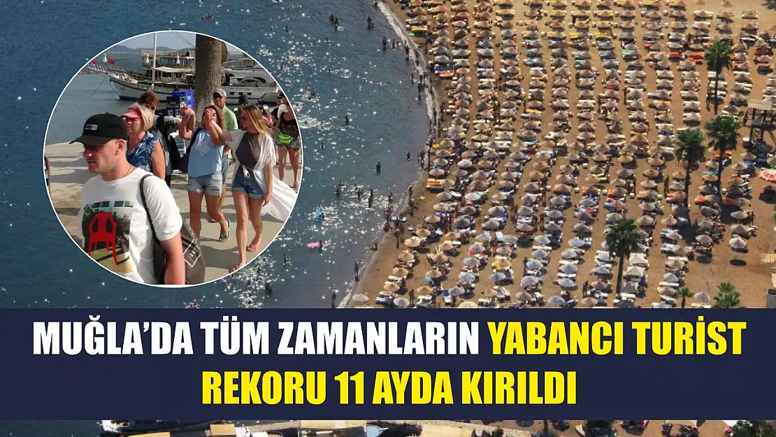 Muğla'da tüm zamanların yabancı turist rekoru 11 ayda kırıldı