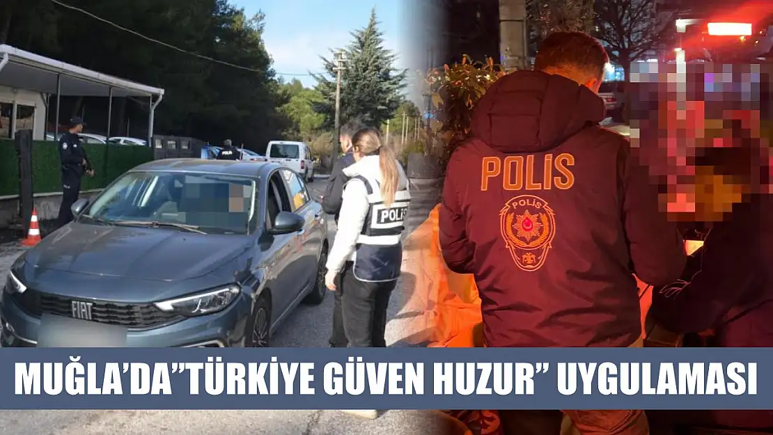 Muğla'da 'Türkiye Güven Huzur' uygulaması