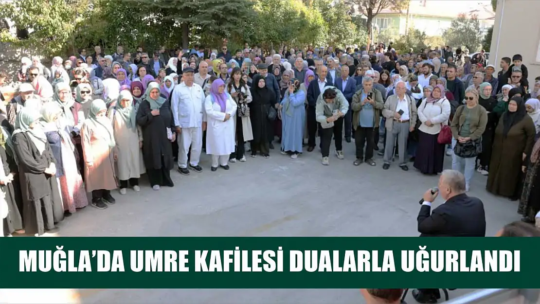 Muğla'da umre kafilesi dualarla uğurlandı