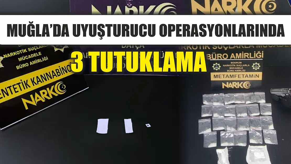 Muğla'da Uyuşturucu operasyonlarında 3 tutuklama