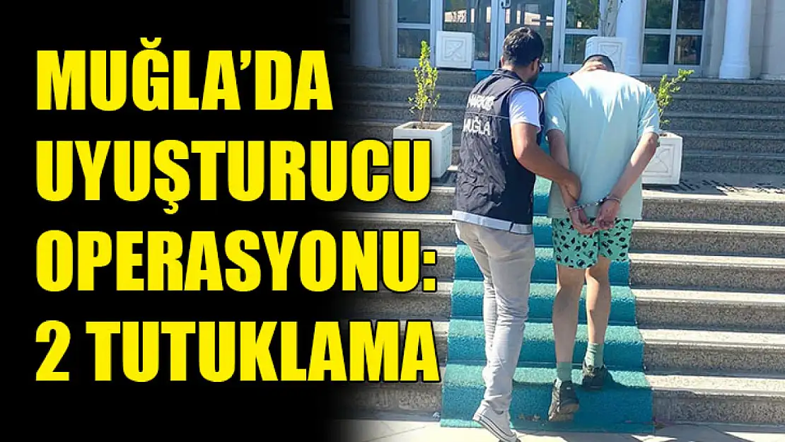 Muğla'da Uyuşturucu Operasyonu: 2 Tutuklama