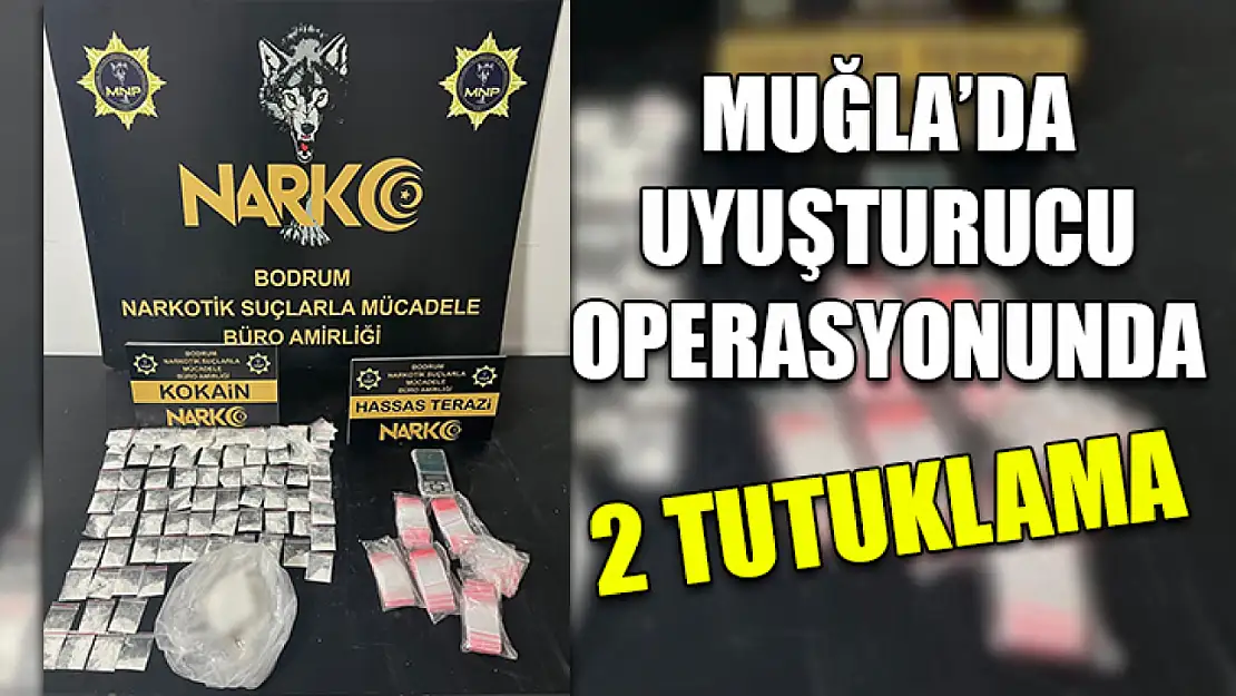 Muğla'da Uyuşturucu operasyonunda 2 tutuklama