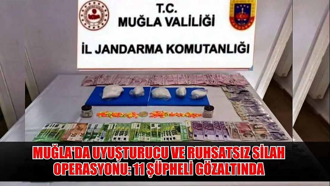 Muğla'da uyuşturucu ve ruhsatsız silah operasyonu: 11 şüpheli gözaltında