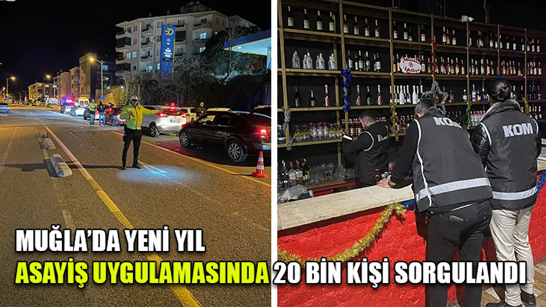 Muğla'da Yeni yıl asayiş uygulamasında 20 bin kişi sorgulandı