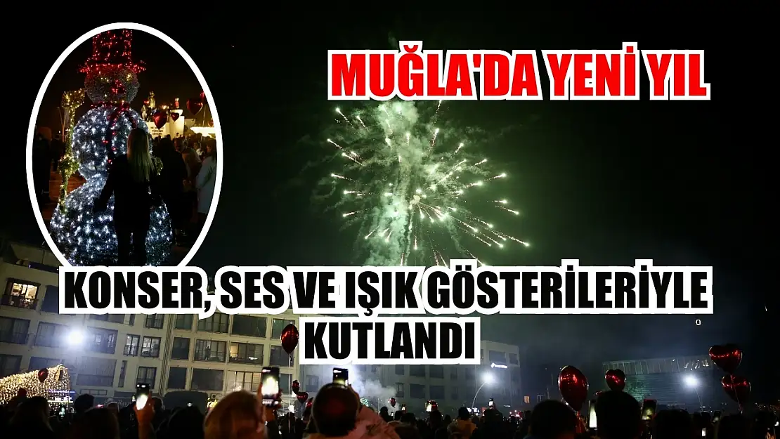 Muğla'da yeni yıl konser, ses ve ışık gösterileriyle kutlandı