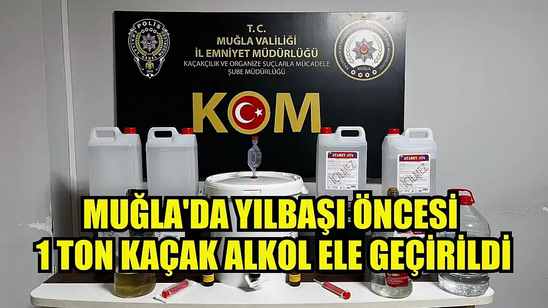 Muğla'da yılbaşı öncesi 1 ton kaçak alkol ele geçirildi