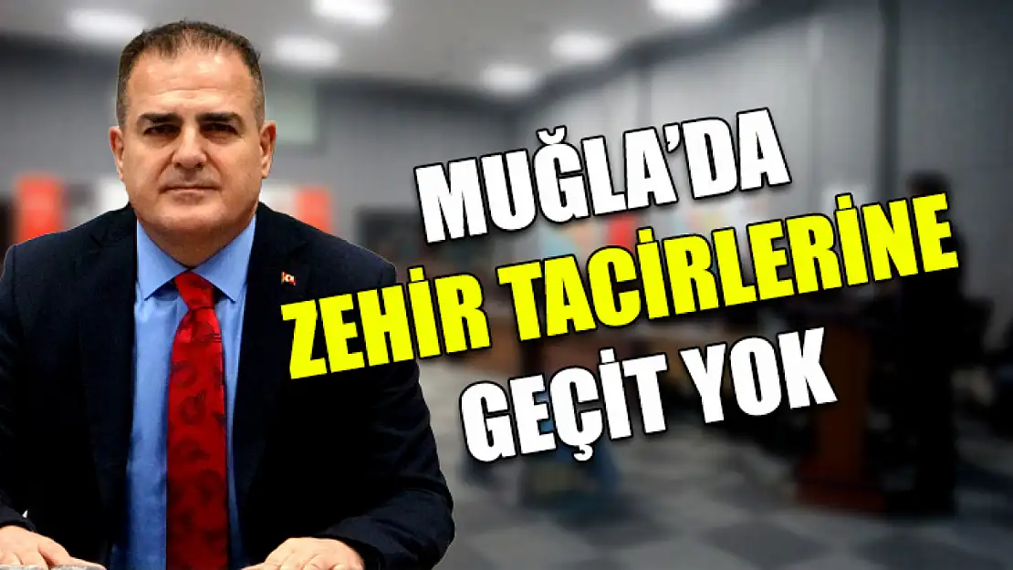 Muğla'da zehir tacirlerine geçit yok