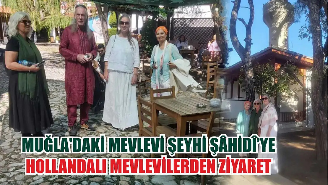 Muğla'daki Mevlevi Şeyhi Şâhidî'ye Hollandalı Mevlevilerden ziyaret