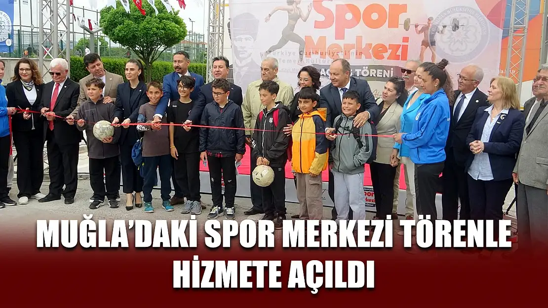 Muğla'daki spor merkezi törenle hizmete açıldı