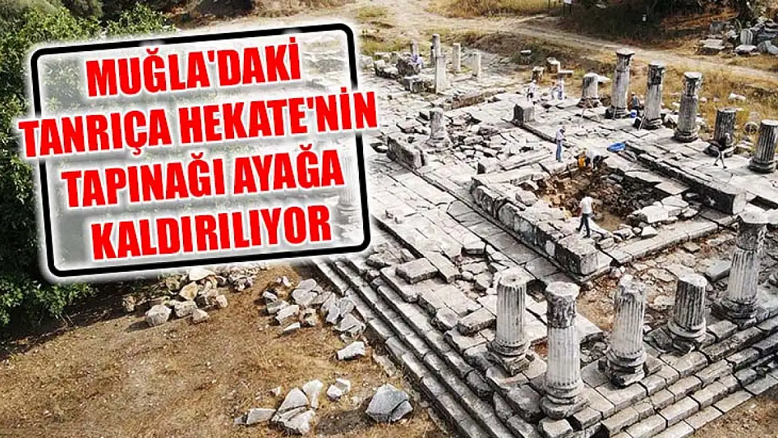 Muğla'daki Tanrıça Hekate'nin tapınağı ayağa kaldırılıyor