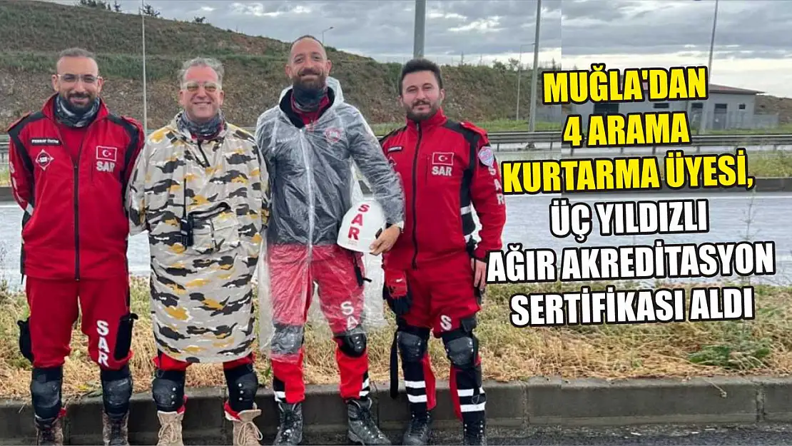 Muğla'dan 4 arama kurtarma üyesi, üç yıldızlı ağır akreditasyon sertifikası aldı