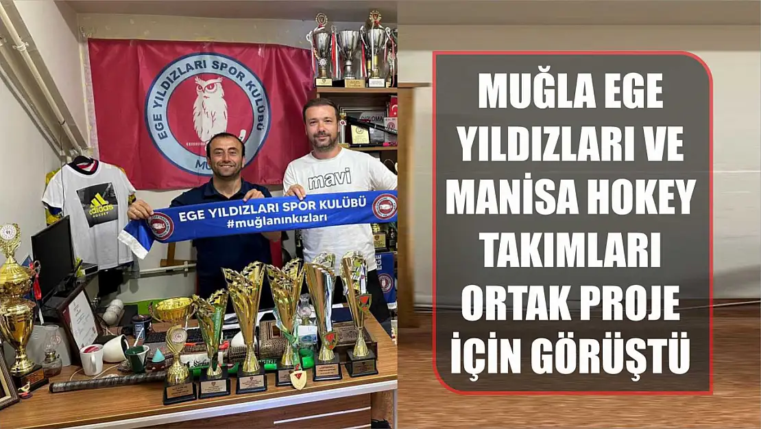 Muğla Ege Yıldızları ve Manisa Hokey takımları ortak proje için görüştü