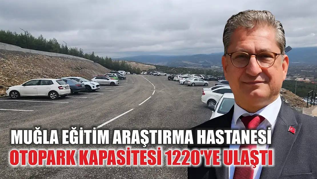 Muğla Eğitim Araştırma Hastanesi Otopark Kapasitesi 1220'ye Ulaştı