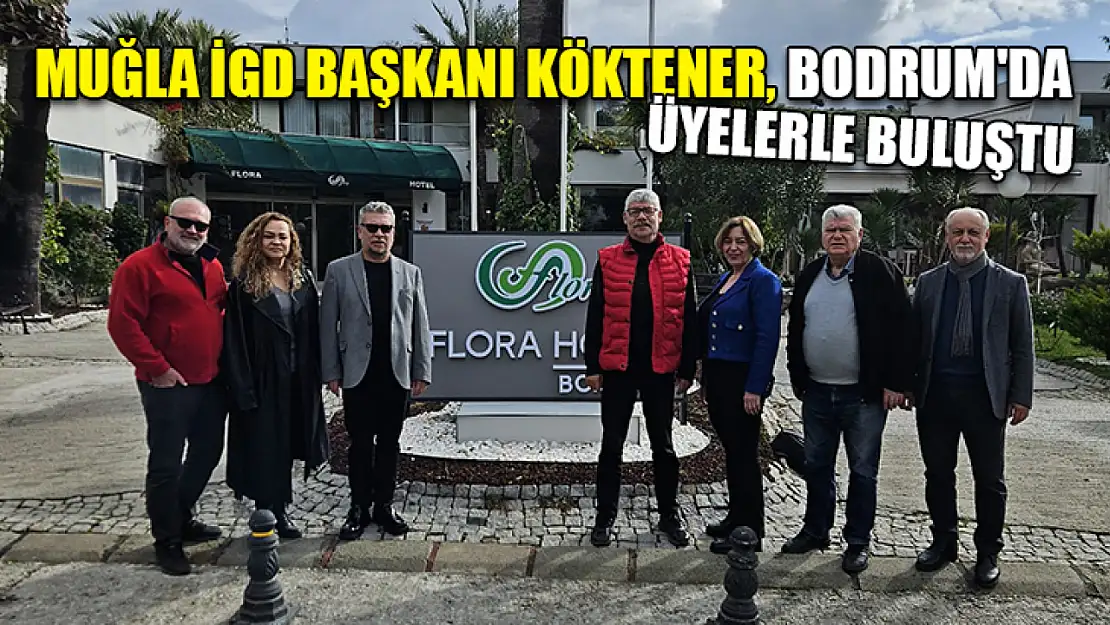 Muğla İGD Başkanı Köktener, Bodrum'da üyelerle buluştu