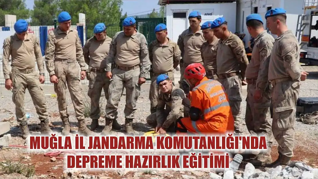 Muğla İl Jandarma Komutanlığı'nda Depreme Hazırlık Eğitimi