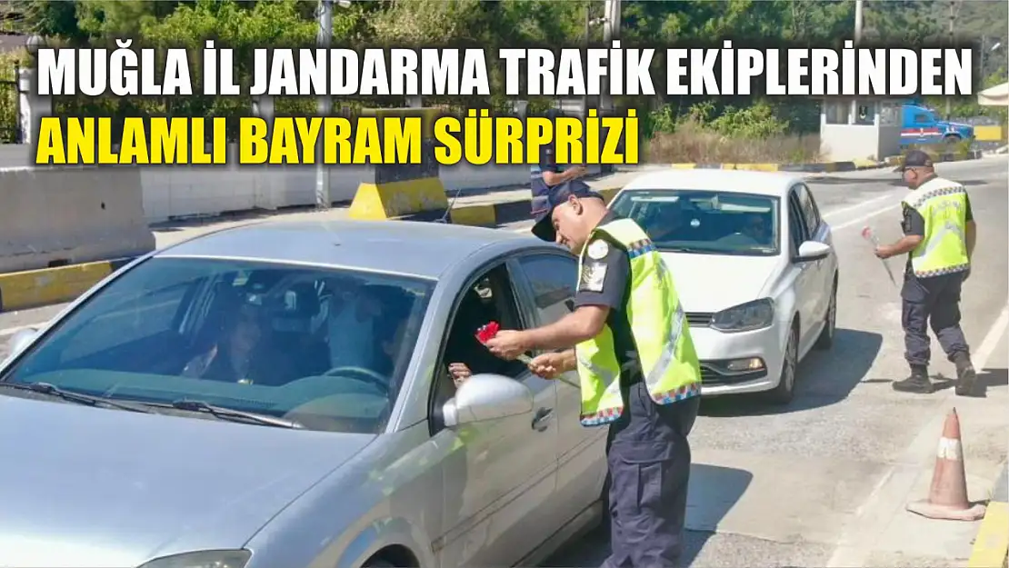 Muğla İl Jandarma Trafik ekiplerinden anlamlı bayram sürprizi