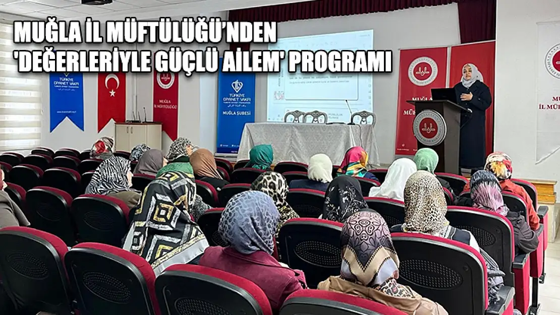 Muğla İl Müftülüğü'nden 'Değerleriyle Güçlü Ailem' programı