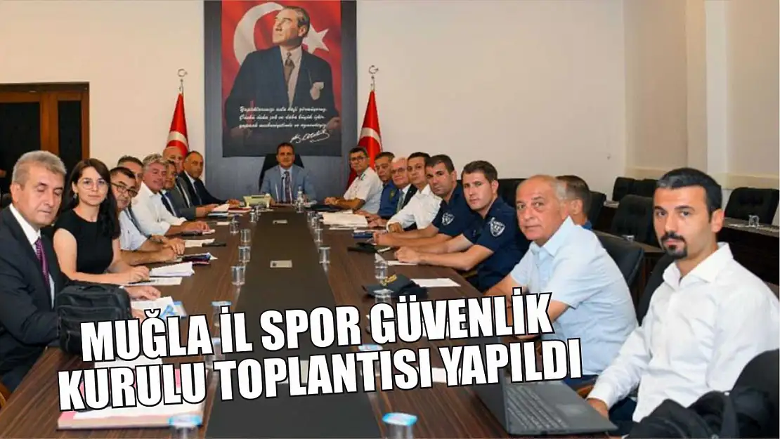 Muğla İl Spor Güvenlik Kurulu toplantısı yapıldı