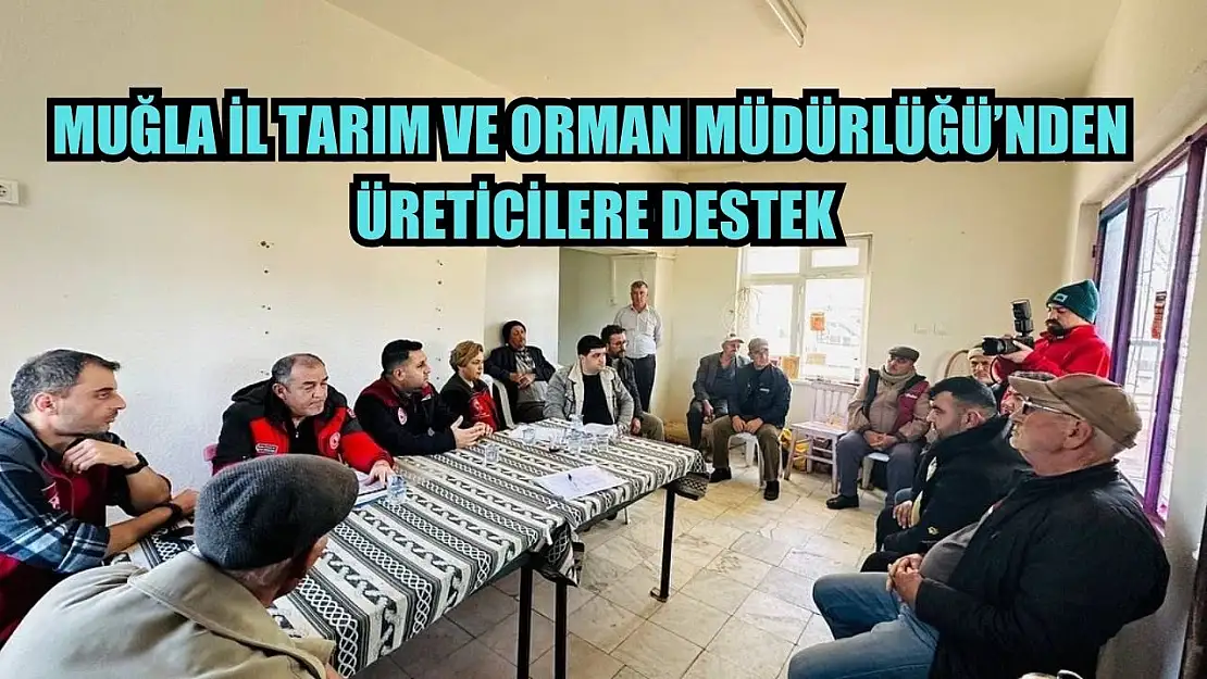 Muğla İl Tarım ve Orman Müdürlüğü'nden üreticilere destek