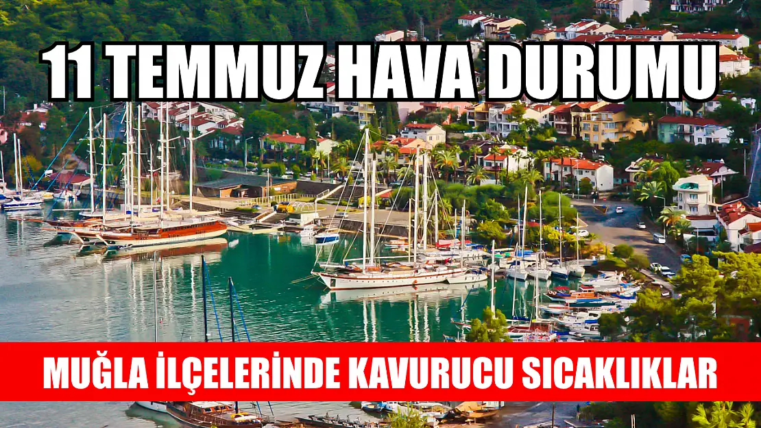 Muğla İlçelerinde Kavurucu Sıcaklıklar: 11 Temmuz Hava Durumu